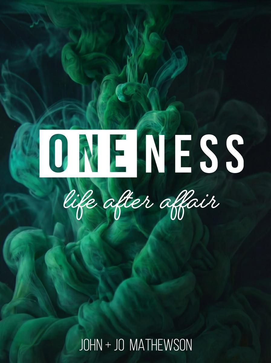Oneness — Life After Affair, by John + Jo Mathewson